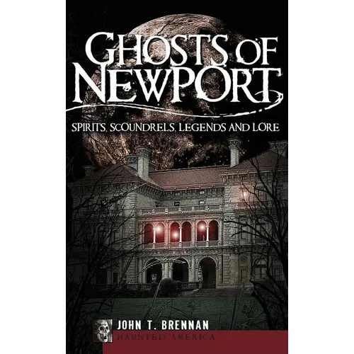 Ghosts of Newport: Spirits, Scoundrels, Legends and Lore - Hardcover | Books | Wiccan Center