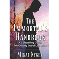 The Immortal's Handbook: A Compelling Guide For Getting Out of Life Alive - Paperback | Books | Wiccan Center