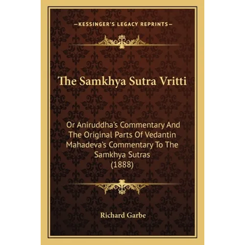 The Samkhya Sutra Vritti: Or Aniruddha's Commentary And The Original Parts Of Vedantin Mahadeva's Commentary To The Samkhya Sutras (1888) - Paperback | Books | Wiccan Center