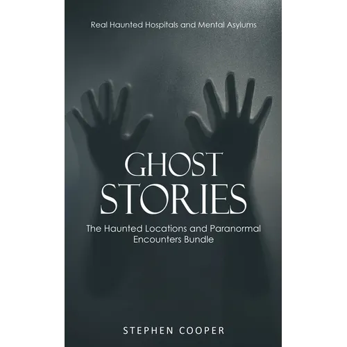 Ghost Stories: Real Haunted Hospitals and Mental Asylums (The Haunted Locations and Paranormal Encounters Bundle) - Paperback | Books | Wiccan Center