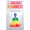 Chakras: For Beginners - How to Awaken and Balance Your Chakras and Heal Yourself with Chakra Healing, Reiki Healing and Guided - Hardcover | Books | Wiccan Center