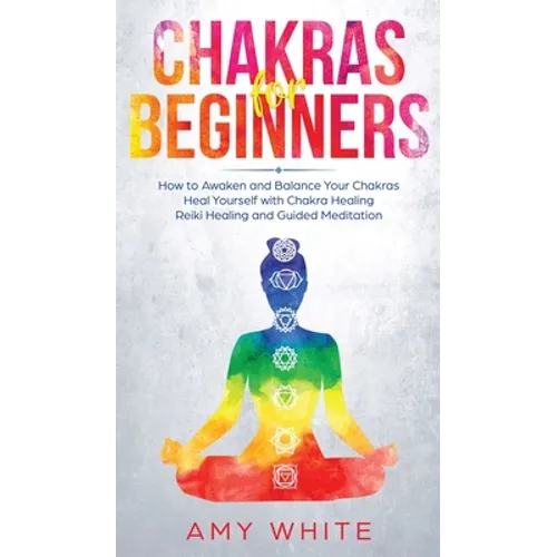 Chakras: For Beginners - How to Awaken and Balance Your Chakras and Heal Yourself with Chakra Healing, Reiki Healing and Guided - Hardcover | Books | Wiccan Center