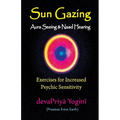 Sun Gazing, Aura Seeing and Naad Hearing: Exercises for Psychic Seeing and Heari - Paperback | Books | Wiccan Center