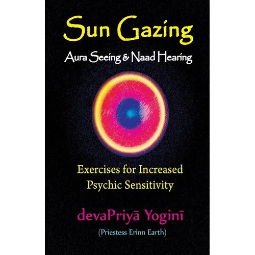 Sun Gazing, Aura Seeing and Naad Hearing: Exercises for Psychic Seeing and Heari - Paperback | Books | Wiccan Center