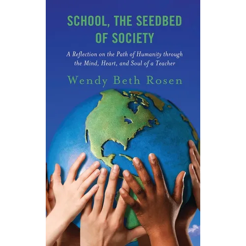 School, the Seedbed of Society: A Reflection on the Path of Humanity Through the Mind, Heart, and Soul of a Teacher - Paperback