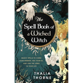 The Spell Book of a Wicked Witch: Magic Spells To Curse Your Enemies, Hex Your Ex, And Jinx The Jerks in Your Life - Paperback | Books | Wiccan Center