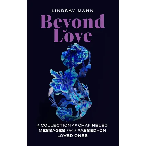 Beyond Love: A Collection of Channeled Messages from Passed-On Loved Ones - Paperback | Books | Wiccan Center