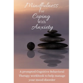 Mindfulness For Coping With Anxiety: A prompted Cognitive Behavioral Therapy workbook to help manage your mood disorder - Paperback | Books | Wiccan Center
