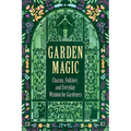 Garden Magic: Charms, Folklore, and Everyday Wisdom for Gardeners - Hardcover