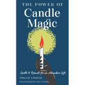 The Power of Candle Magic: Spells and Rituals for an Abundant Life - Paperback