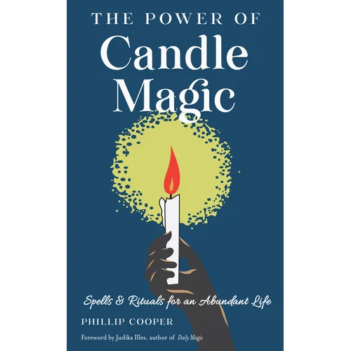 The Power of Candle Magic: Spells and Rituals for an Abundant Life - Paperback