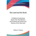 The Land and the Book: Or Biblical Illustrations Drawn from the Manners and Customs, the Scenes and Scenery of the Holy Land - Hardcover | Books | Wiccan Center