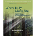 Where Body Meets Soul: Subtle Energy Healing Practices for Physical and Spiritual Self-Care - Paperback | Books | Wiccan Center