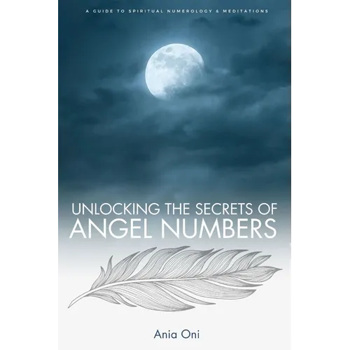 Unlocking the Secrets of Angel Numbers: A Guide to Spiritual Numerology & Meditations - Paperback | Books | Wiccan Center