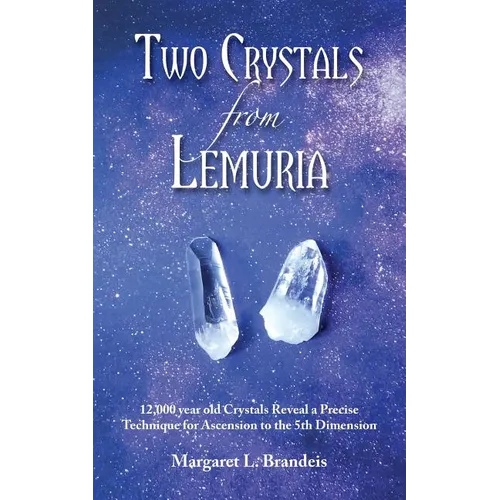 Two Crystals From Lemuria: 12,000 year old Crystals Reveal a Precise Technique for Ascension to the 5th Dimension - Paperback | Books | Wiccan Center