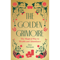 The Golden Grimoire: The Magical Way to Wealth and Abundance - Hardcover
