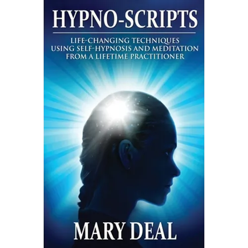 Hypno-Scripts: Life-Changing Techniques Using Self-Hypnosis And Meditation From A Lifetime Practitioner - Paperback | Books | Wiccan Center