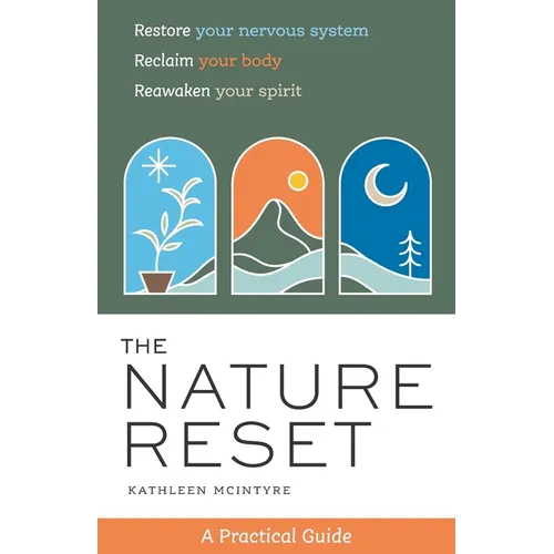 The Nature Reset: A Practical Guide to Restore Your Nervous System, Reclaim Your Body, and Reawaken Your Spirit Wherever You Are - Paperback | Books | Wiccan Center