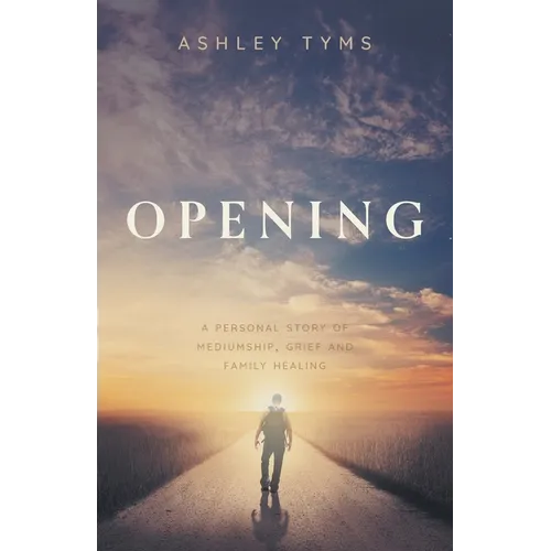 Opening: A personal story of Mediumship, Grief and Family Healing - Paperback | Books | Wiccan Center
