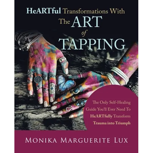 Heartful Transformations with the Art of Tapping: The Only Self-Healing Guide You'll Ever Need to Heartfully Transform Trauma into Triumph - Paperback | Books | Wiccan Center