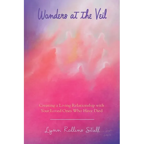 Wonders at the Veil: Creating a Living Relationship with Your Loved Ones Who Have Died - Paperback | Books | Wiccan Center