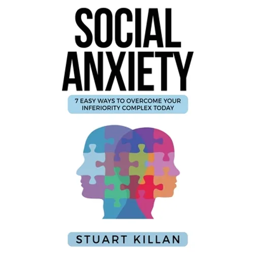 Social Anxiety: 7 Easy Ways to Overcome Your Inferiority Complex TODAY - Paperback | Books | Wiccan Center
