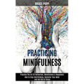 Practicing Mindfulness: How to Stop Overthinking, Declutter Your Mind and Get Rid of Stress (Practice the Art of Reflection, Mindfulness & Happiness) - Paperback | Books | Wiccan Center