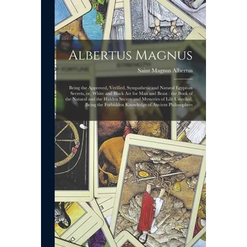 Albertus Magnus: Being the Approved, Verified, Sympathetic and Natural Egyptian Secrets, or, White and Black Art for Man and Beast: the - Paperback | Books | Wiccan Center