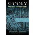 Spooky Pacific Northwest: Tales of Hauntings, Strange Happenings, and Other Local Lore - Paperback | Books | Wiccan Center