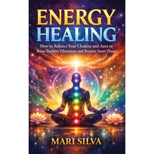 Energy Healing: How to Balance Your Chakras and Aura to Raise Positive Vibrations and Restore Inner Peace - Hardcover | Books | Wiccan Center