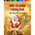 Adult Christmas Coloring Book: Adult Coloring Book for Stress Relief featuring 65 Christmas themed coloring pages including Santa, Reindeer, Sleighs, - Paperback | Books | Wiccan Center