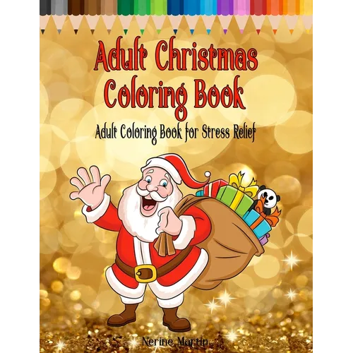 Adult Christmas Coloring Book: Adult Coloring Book for Stress Relief featuring 65 Christmas themed coloring pages including Santa, Reindeer, Sleighs, - Paperback | Books | Wiccan Center
