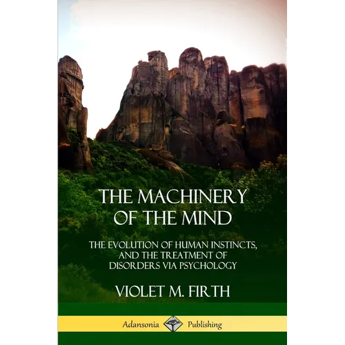 The Machinery of the Mind: The Evolution of Human Instincts, and the Treatment of Disorders via Psychology - Paperback | Books | Wiccan Center