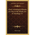 Clavis Astrologiae Elimata or a Key to the Whole Art of Astrology V1 - Paperback | Books | Wiccan Center