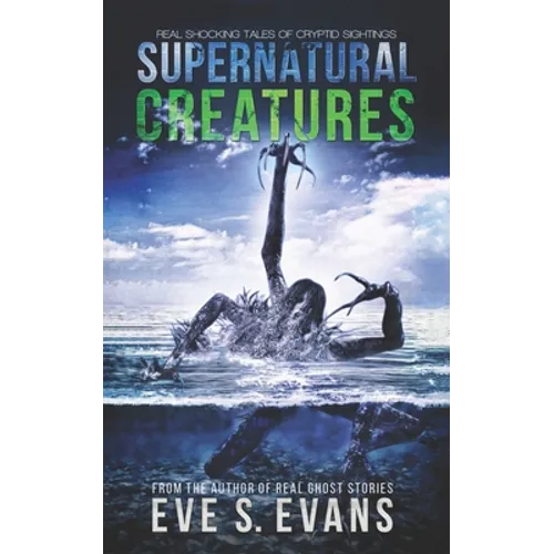 Supernatural Creatures: Real Shocking Tales of Cryptid Sightings - Paperback | Books | Wiccan Center