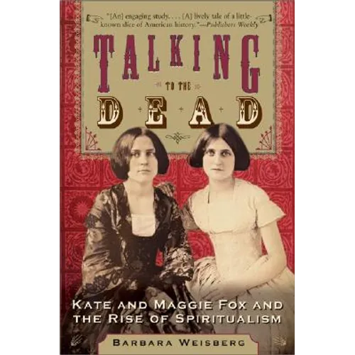 Talking to the Dead: Kate and Maggie Fox and the Rise of Spiritualism - Paperback | Books | Wiccan Center