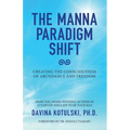 The Manna Paradigm Shift: Creating the Consciousness of Abundance and Freedom - Paperback | Books | Wiccan Center