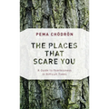 The Places That Scare You: A Guide to Fearlessness in Difficult Times - Paperback