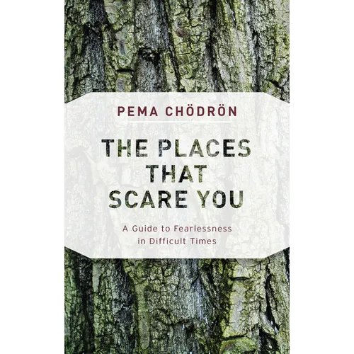 The Places That Scare You: A Guide to Fearlessness in Difficult Times - Paperback