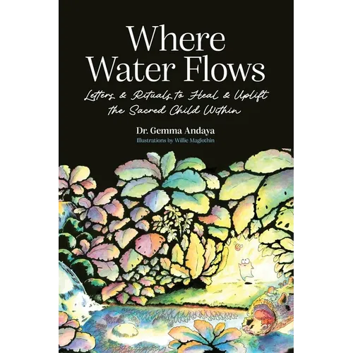 Where Water Flows: Letters & Rituals to Heal & Uplift the Sacred Child Within - Hardcover | Books | Wiccan Center