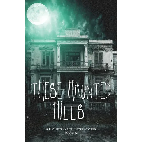 These Haunted Hills: A Collection of Short Stories: Book 6 - Paperback | Books | Wiccan Center