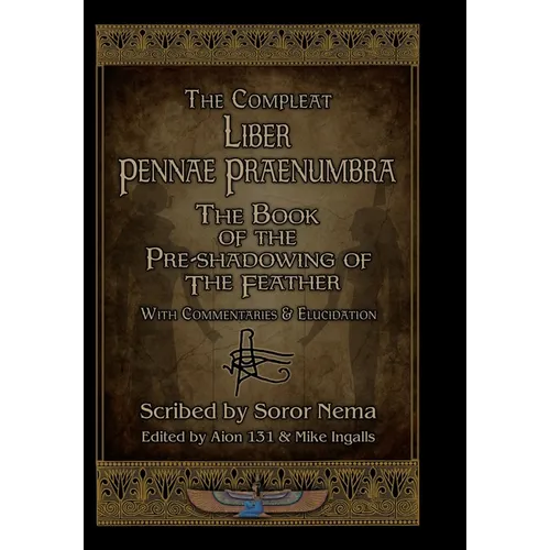 The Compleat Liber Pennae Praenumbra: The Book of the Pre-Shadowing of the Feather - Hardcover | Books | Wiccan Center