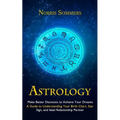 Astrology: Make Better Decisions to Achieve Your Dreams (A Guide to Understanding Your Birth Chart, Star Sign, and Ideal Relationship Partner) - Paperback | Books | Wiccan Center
