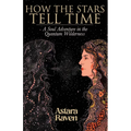 How the Stars Tell Time: A Soul Adventure in the Quantum Wilderness - Paperback | Books | Wiccan Center
