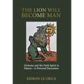 The Lion Will Become Man: Alchemy and the Dark Spirit in Nature-A Personal Encounter - Hardcover | Books | Wiccan Center