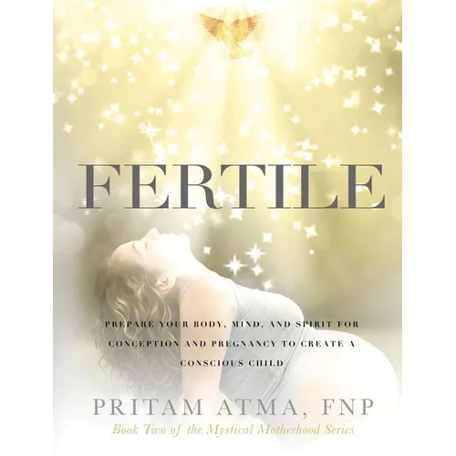 Fertile: Prepare Your Body, Mind, and Spirit for Conception and Pregnancy to Create a Conscious Child - Paperback | Books | Wiccan Center