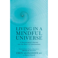 Living in a Mindful Universe: A Neurosurgeon's Journey Into the Heart of Consciousness - Paperback