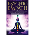 Psychic Empath: Survival Guide for Empaths, Become a Healer Instead of Absorbing Negative Energies. Development, Telepathy, Healing Mediumship, Mindfu - Paperback | Books | Wiccan Center