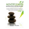 Mindfulness: Mindfulness for beginners: 32 Easy Mindfulness Exercises for Beginners on How to Live Life in the Present Moment, Relieve Stress and Redu - Paperback | Books | Wiccan Center