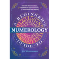 A Beginner's Guide to Numerology: Decode Relationships, Maximize Opportunities, and Discover Your Destiny - Paperback | Books | Wiccan Center